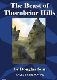 The Beast of Thornbriar Hills: Places by the Way #07 Douglas Sun Author