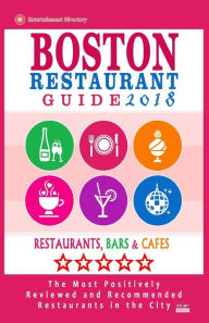 Boston Restaurant Guide 2018: Best Rated Restaurants in Boston - 500 restaurants, bars and cafés recommended for visitors, 2018 Rose F. Jones Author