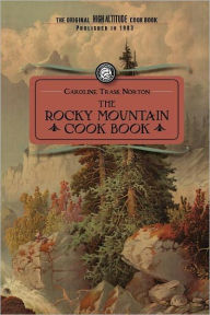 Rocky Mountain Cook Book: for high altitude cooking Caroline Norton Author
