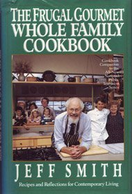 The Frugal Gourmet Whole Family Cook Book by Jeff Smith