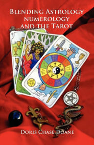 Blending Astrology, Numerology and the Tarot Doris Chase Doane Author