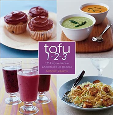 Tofu 1-2-3 : 125 Easy-to-Prepare Cholesterol-Free Recipes by Maribeth Abrams