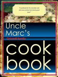 Uncle Marc's Cook Book Marc Grizanti Author