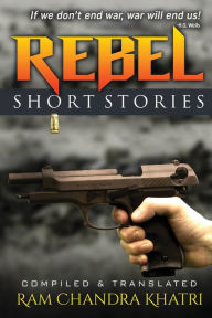 Rebel: Short Stories Ram Chandra Khatri Translator