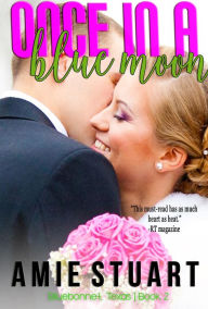 Once in a Blue Moon (Bluebonnet, Texas, #2) Amie Stuart Author