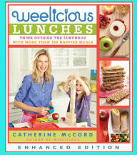 Weelicious Lunches (Enhanced Edition): Think Outside the Lunch Box with More Than 160 Happier Meals Catherine McCord Author