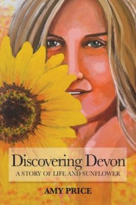 Discovering Devon: A Story of Life and Sunflower Amy Price Author