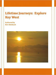 Lifetime Journeys: Explore Key West Kim Heinbuch Author
