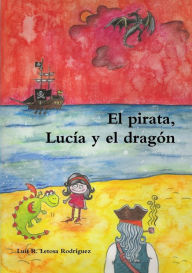 El pirata, Lucía y el dragón Luis Ramón Letosa Rodríguez Author