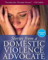 Stories from a Domestic Violence Advocate: Participant's Edition Ed Gaskin Author