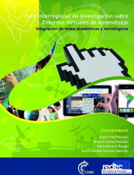 Foro inter-regional de investigación de entornos virtuales de aprendizaje: Integración de redes académicas y tecnológicas María Soledad Ramírez