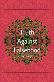 Truth Against Falsehood Bud Knight Author