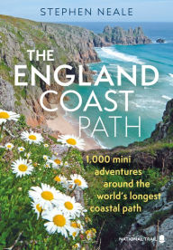 The England Coast Path: 1,000 Mini Adventures Around the World's Longest Coastal Path Stephen Neale Author