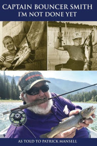 Captain Bouncer Smith: I'm Not Done Yet Patrick J. Mansell Author