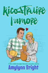 Ricostruire l'amore (La famiglia Bennett, Vol. 2, #1) Amylynn Bright Author