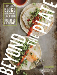 Beyond the Plate: Top Food Blogs from Around the World Daniela Galarza Author