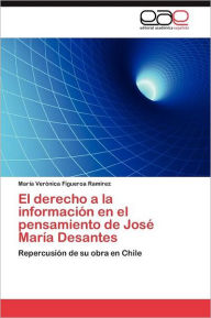 El Derecho a la Informacion En El Pensamiento de Jose Maria Desantes Mar a. Ver Nica Figueroa Ram Rez Author