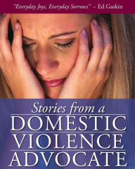 Stories from a Domestic Violence Advocate Ed Gaskin Author