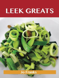 Leek Greats: Delicious Leek Recipes, The Top 86 Leek Recipes Franks Jo Author