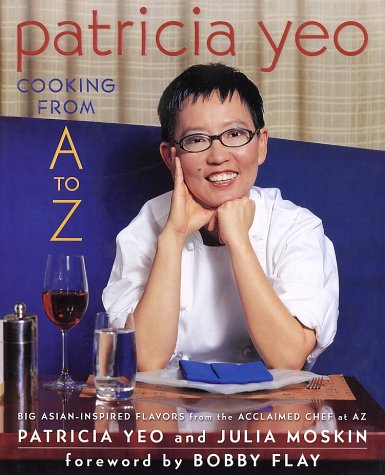 Patricia Yeo : Cooking from A to Z by Bobby, Yeo, Patrcia, Yeo, Patricia, Moskin, Julia Flay
