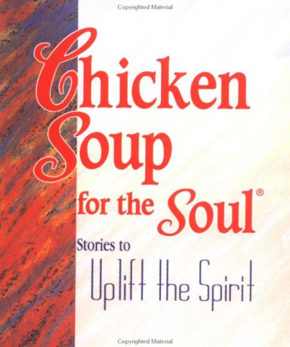 Chicken Soup for the Soul : Stories to Uplift the Spirit by Mark Victor Hansen
