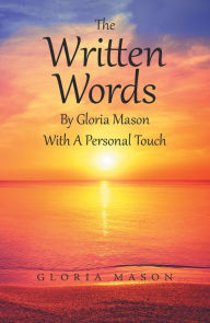 The Written Words by Gloria Mason with a Personal Touch Gloria Mason Author