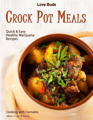 Love Buds Crock Pot Meals: Quick & Easy Healthy Marijuana Recipes L.B. Cheryl Author