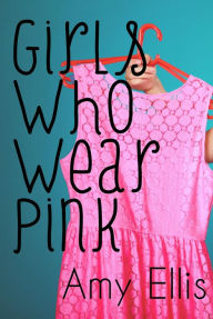 Girls Who Wear Pink Amy Ellis Author