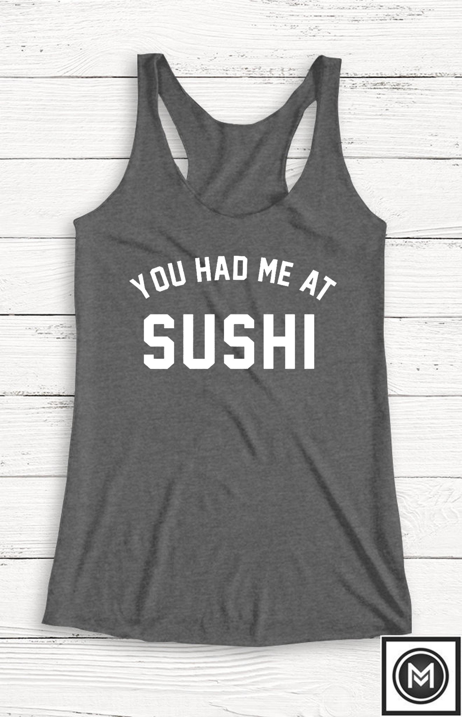 You Had Me At Sushi Tank, Shirt, Japanese, Japan, Japanese Ramen, Food, Funny Humor, Gift
