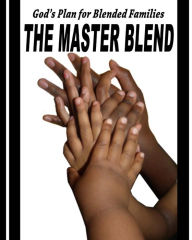 The Master Blend: God's Plan for today's Blended Family Beaufort McGowan Author