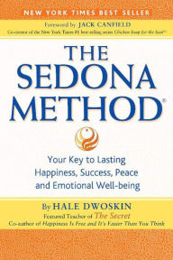 The Sedona Method: Your Key to Lasting Happiness, Success, Peace and Emotional Well-Being Hale Dwoskin Author