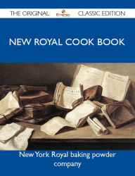 New Royal Cook Book - The Original Classic Edition company New Author