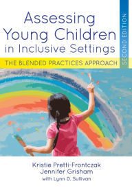 Assessing Young Children in Inclusive Settings: The Blended Practices Approach Kristie Pretti-Frontczak Author