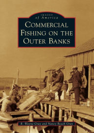 Commercial Fishing on the Outer Banks R. Wayne Gray Author