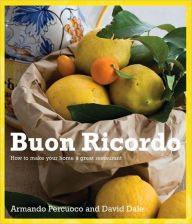Buon Ricordo: How to Make Your Home a Great Restaurant Armando Percuoco Author