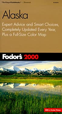 Alaska 2000 : Expert Advice and Smart Choices, Completely Updated Every Year, Plus a Full Size Color Map by s, Inc. Staff Fodor's Travel Publications