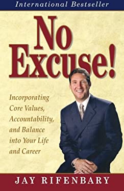 No Excuse! : Key Principles for Balancing Life and Achieving Success by Jay Rifenbary