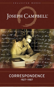Correspondence: Nineteen twenty-seven - nineteen eighty-seven Joseph Campbell Author