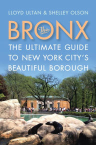 The Bronx: The Ultimate Guide to New York City's Beautiful Borough Lloyd Ultan Author