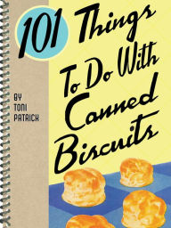 101 Things To Do With Canned Biscuits Toni Patrick Author