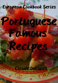 Portuguese Famous Recipes: European Cookbook Series Claude DeLucca Author
