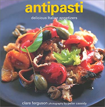 Antipasti : Delicious Italian Appetizers by Clare Ferguson