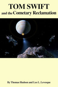 Tom Swift and the Cometary Reclamation Leo L. Levesque Author