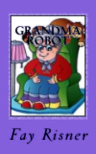 Grandma Robot Fay Risner Author
