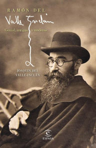 Ramón del Valle-Inclán: Genial, antiguo y moderno JoaquÃn del Valle-Inclán Author