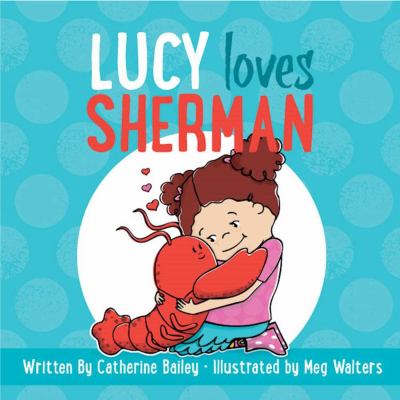 Lucy Loves Sherman by Catherine Bailey