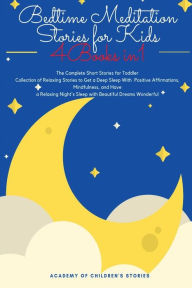 Bedtime Meditation Stories for Kids: 4 Books in 1: The Complete Short Stories for Toddler Collection of Relaxing Stories to Get a Deep Sleep With Posi