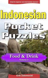 Indonesian Pocket Puzzles - Food & Drink - Volume 3: A collection of puzzles and quizzes to aid your language learning Erik Zidowecki Author