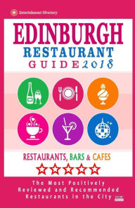 Edinburgh Restaurant Guide 2018: Best Rated Restaurants in Edinburgh, United Kingdom - 500 restaurants, bars and cafés recommended for visitors, 2018
