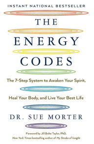 The Energy Codes: The 7-Step System to Awaken Your Spirit, Heal Your Body, and Live Your Best Life Sue Morter Author